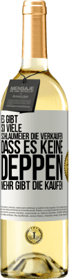 29,95 € Kostenloser Versand | Weißwein WHITE Ausgabe Es gibt so viele Schlaumeier, die verkaufen, dass es keine Deppen mehr gibt, die kaufen. Weißes Etikett. Anpassbares Etikett Junger Wein Ernte 2023 Verdejo