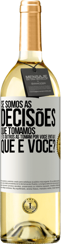 29,95 € Envio grátis | Vinho branco Edição WHITE Se somos as decisões que tomamos e os outros as tomam por você, então o que é você? Etiqueta Branca. Etiqueta personalizável Vinho jovem Colheita 2024 Verdejo