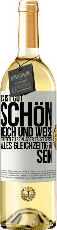 29,95 € Kostenloser Versand | Weißwein WHITE Ausgabe Es ist gut, schön, reich und weise gewesen zu sein, aber es ist besser, alles gleichzeitig zu sein Weißes Etikett. Anpassbares Etikett Junger Wein Ernte 2023 Verdejo