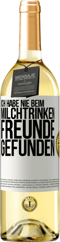 29,95 € Kostenloser Versand | Weißwein WHITE Ausgabe Ich habe nie beim Milchtrinken Freunde gefunden Weißes Etikett. Anpassbares Etikett Junger Wein Ernte 2023 Verdejo