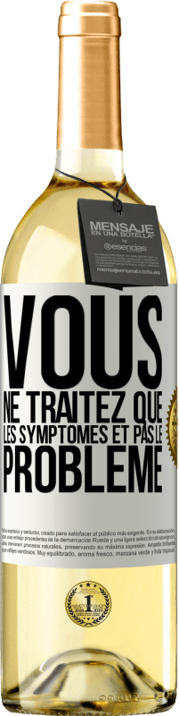 29,95 € Envoi gratuit | Vin blanc Édition WHITE Vous ne traitez que les symptômes et pas le problème Étiquette Blanche. Étiquette personnalisable Vin jeune Récolte 2025 Verdejo