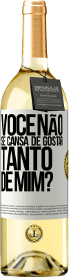 29,95 € Envio grátis | Vinho branco Edição WHITE Você não se cansa de gostar tanto de mim? Etiqueta Branca. Etiqueta personalizável Vinho jovem Colheita 2023 Verdejo