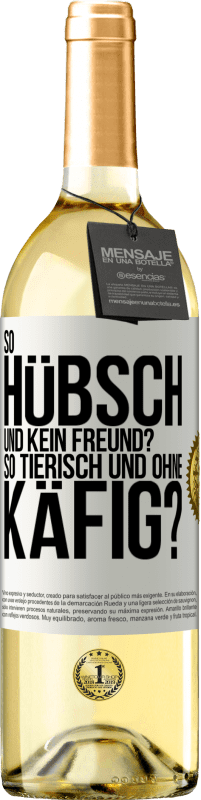 29,95 € Kostenloser Versand | Weißwein WHITE Ausgabe So hübsch und kein Freund? So tierisch und ohne Käfig? Weißes Etikett. Anpassbares Etikett Junger Wein Ernte 2024 Verdejo