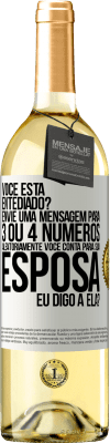 29,95 € Envio grátis | Vinho branco Edição WHITE Você está entediado Envie uma mensagem para 3 ou 4 números aleatoriamente: Você conta para sua esposa ou eu digo a ela? Etiqueta Branca. Etiqueta personalizável Vinho jovem Colheita 2023 Verdejo