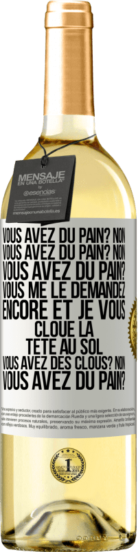 29,95 € Envoi gratuit | Vin blanc Édition WHITE Vous avez du pain? Non. Vous avez du pain? Non. Vous avez du pain? Vous me le demandez encore et je vous cloue la tête au sol. V Étiquette Blanche. Étiquette personnalisable Vin jeune Récolte 2024 Verdejo