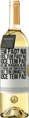 29,95 € Envio grátis | Vinho branco Edição WHITE Tem pão? Não. Você tem pão? Não. Você tem pão? Você me pergunta de novo e eu prego sua cabeça no chão. Você tem unhas? Não Etiqueta Branca. Etiqueta personalizável Vinho jovem Colheita 2024 Verdejo