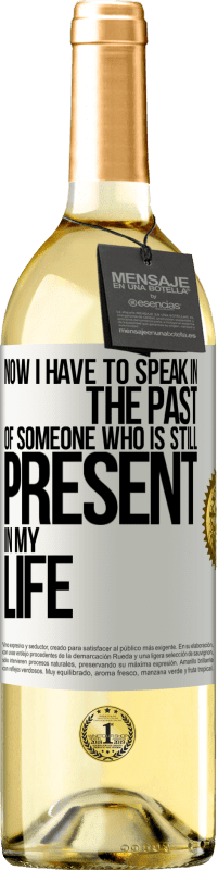 29,95 € Free Shipping | White Wine WHITE Edition Now I have to speak in the past of someone who is still present in my life White Label. Customizable label Young wine Harvest 2023 Verdejo