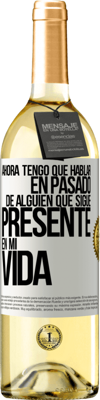 29,95 € Envío gratis | Vino Blanco Edición WHITE Ahora tengo que hablar en pasado de alguien que sigue presente en mi vida Etiqueta Blanca. Etiqueta personalizable Vino joven Cosecha 2023 Verdejo