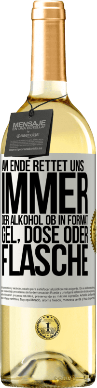 29,95 € Kostenloser Versand | Weißwein WHITE Ausgabe Am Ende rettet uns immer der Alkohol, ob in Format Gel, Dose oder Flasche Weißes Etikett. Anpassbares Etikett Junger Wein Ernte 2024 Verdejo