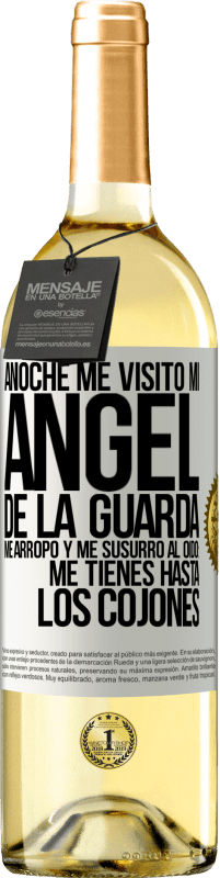 29,95 € Envío gratis | Vino Blanco Edición WHITE Anoche me visitó mi ángel de la guarda. Me arropó y me susurró al oído: Me tienes hasta los cojones Etiqueta Blanca. Etiqueta personalizable Vino joven Cosecha 2023 Verdejo