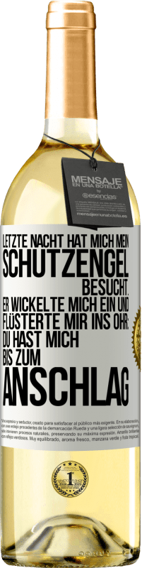 29,95 € Kostenloser Versand | Weißwein WHITE Ausgabe Letzte Nacht hat mich mein Schutzengel besucht. Er wickelte mich ein und flüsterte mir ins Ohr: Du hast mich bis zum Anschlag Weißes Etikett. Anpassbares Etikett Junger Wein Ernte 2023 Verdejo