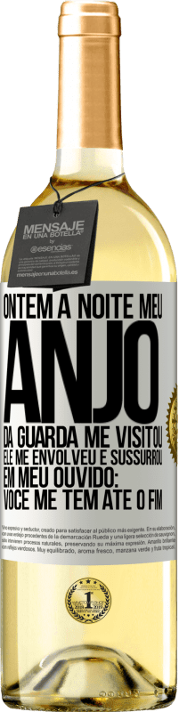 29,95 € Envio grátis | Vinho branco Edição WHITE Ontem à noite meu anjo da guarda me visitou. Ele me envolveu e sussurrou em meu ouvido: Você me tem até o fim Etiqueta Branca. Etiqueta personalizável Vinho jovem Colheita 2023 Verdejo