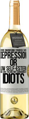 29,95 € Free Shipping | White Wine WHITE Edition Before diagnosing yourself with depression or low self-esteem, make sure you are not surrounded by idiots White Label. Customizable label Young wine Harvest 2023 Verdejo