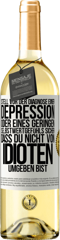 29,95 € Kostenloser Versand | Weißwein WHITE Ausgabe Stell vor der Diagnose einer Depression oder eines geringen Selbstwertgefühls sicher, dass du nicht von Idioten umgeben bist Weißes Etikett. Anpassbares Etikett Junger Wein Ernte 2024 Verdejo