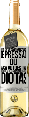 29,95 € Envio grátis | Vinho branco Edição WHITE Antes de se diagnosticar com depressão ou baixa autoestima, certifique-se de não estar rodeado de idiotas Etiqueta Branca. Etiqueta personalizável Vinho jovem Colheita 2023 Verdejo