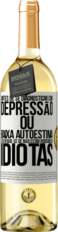 29,95 € Envio grátis | Vinho branco Edição WHITE Antes de se diagnosticar com depressão ou baixa autoestima, certifique-se de não estar rodeado de idiotas Etiqueta Branca. Etiqueta personalizável Vinho jovem Colheita 2024 Verdejo