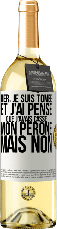 29,95 € Envoi gratuit | Vin blanc Édition WHITE Hier, je suis tombé et j'ai pensé que j'avais cassé mon péroné. Mais non Étiquette Blanche. Étiquette personnalisable Vin jeune Récolte 2023 Verdejo