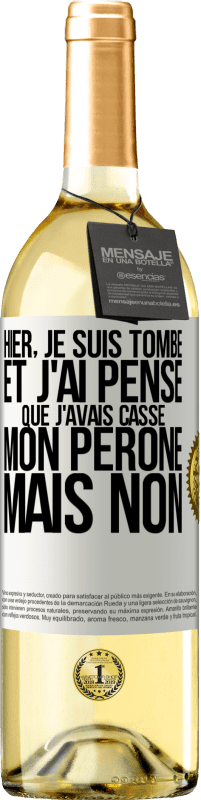 29,95 € Envoi gratuit | Vin blanc Édition WHITE Hier, je suis tombé et j'ai pensé que j'avais cassé mon péroné. Mais non Étiquette Blanche. Étiquette personnalisable Vin jeune Récolte 2025 Verdejo