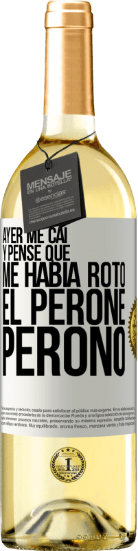 29,95 € Envío gratis | Vino Blanco Edición WHITE Ayer me caí y pensé que me había roto el peroné. Peronó Etiqueta Blanca. Etiqueta personalizable Vino joven Cosecha 2023 Verdejo