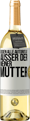 29,95 € Kostenloser Versand | Weißwein WHITE Ausgabe Gegen alle Autorität ... Außer der meiner Mutter Weißes Etikett. Anpassbares Etikett Junger Wein Ernte 2023 Verdejo