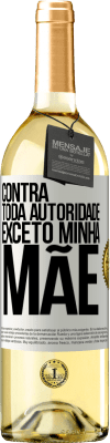 29,95 € Envio grátis | Vinho branco Edição WHITE Contra toda autoridade ... exceto minha mãe Etiqueta Branca. Etiqueta personalizável Vinho jovem Colheita 2024 Verdejo