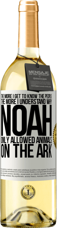 29,95 € Free Shipping | White Wine WHITE Edition The more I get to know the people, the more I understand why Noah only allowed animals on the ark White Label. Customizable label Young wine Harvest 2024 Verdejo