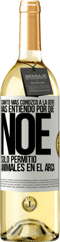 29,95 € Envío gratis | Vino Blanco Edición WHITE Cuanto más conozco a la gente, más entiendo por qué Noé solo permitió animales en el arca Etiqueta Blanca. Etiqueta personalizable Vino joven Cosecha 2025 Verdejo