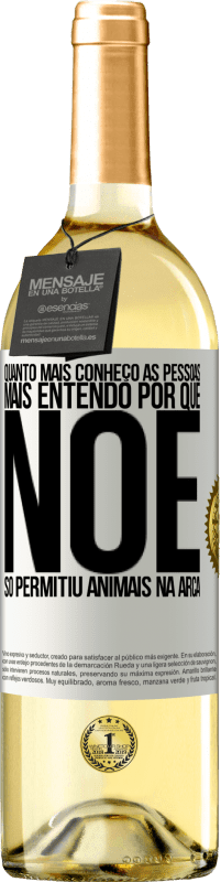 29,95 € Envio grátis | Vinho branco Edição WHITE Quanto mais conheço as pessoas, mais entendo por que Noé só permitiu animais na arca Etiqueta Branca. Etiqueta personalizável Vinho jovem Colheita 2024 Verdejo