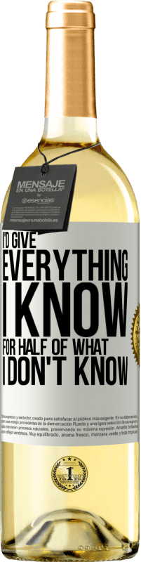 29,95 € Free Shipping | White Wine WHITE Edition I'd give everything I know for half of what I don't know White Label. Customizable label Young wine Harvest 2024 Verdejo