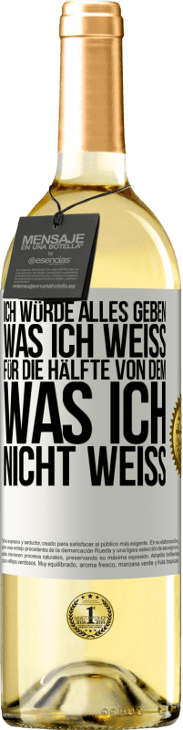 29,95 € Kostenloser Versand | Weißwein WHITE Ausgabe Ich würde alles geben, was ich weiß, für die Hälfte von dem, was ich nicht weiß Weißes Etikett. Anpassbares Etikett Junger Wein Ernte 2024 Verdejo