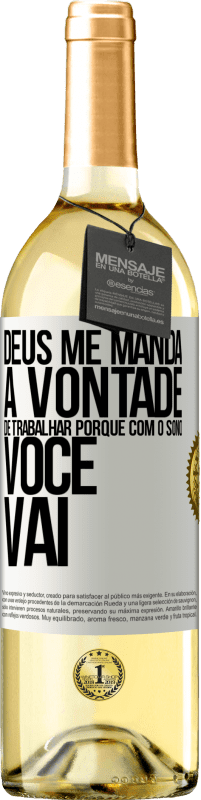 29,95 € Envio grátis | Vinho branco Edição WHITE Deus me manda a vontade de trabalhar porque com o sono voce vai Etiqueta Branca. Etiqueta personalizável Vinho jovem Colheita 2024 Verdejo