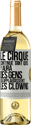 29,95 € Envoi gratuit | Vin blanc Édition WHITE Le cirque continue tant qu'il y aura des gens qui applaudissent les clowns Étiquette Blanche. Étiquette personnalisable Vin jeune Récolte 2023 Verdejo