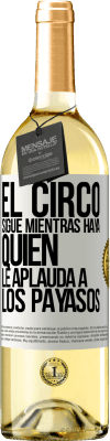 29,95 € Envío gratis | Vino Blanco Edición WHITE El circo sigue mientras haya quien le aplauda a los payasos Etiqueta Blanca. Etiqueta personalizable Vino joven Cosecha 2024 Verdejo