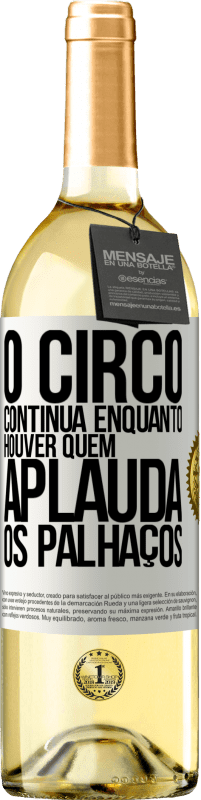 29,95 € Envio grátis | Vinho branco Edição WHITE O circo continua enquanto houver quem aplauda os palhaços Etiqueta Branca. Etiqueta personalizável Vinho jovem Colheita 2023 Verdejo