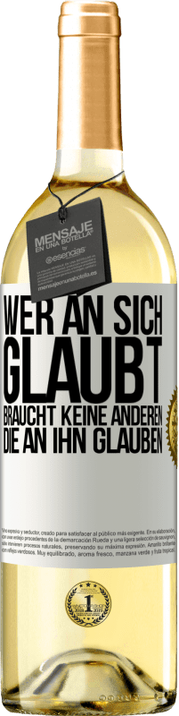 29,95 € Kostenloser Versand | Weißwein WHITE Ausgabe Wer an sich glaubt, braucht keine anderen, die an ihn glauben Weißes Etikett. Anpassbares Etikett Junger Wein Ernte 2024 Verdejo