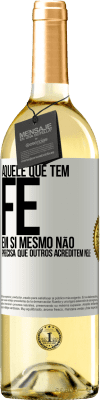 29,95 € Envio grátis | Vinho branco Edição WHITE Aquele que tem fé em si mesmo não precisa que outros acreditem nele Etiqueta Branca. Etiqueta personalizável Vinho jovem Colheita 2024 Verdejo