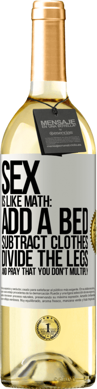 29,95 € Free Shipping | White Wine WHITE Edition Sex is like math: add a bed, subtract clothes, divide the legs, and pray that you don't multiply White Label. Customizable label Young wine Harvest 2024 Verdejo