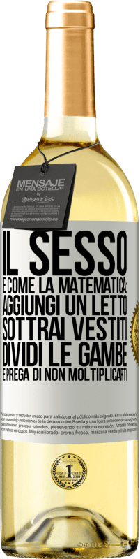 29,95 € Spedizione Gratuita | Vino bianco Edizione WHITE Il sesso è come la matematica: aggiungi un letto, sottrai vestiti, dividi le gambe e prega di non moltiplicarti Etichetta Bianca. Etichetta personalizzabile Vino giovane Raccogliere 2023 Verdejo