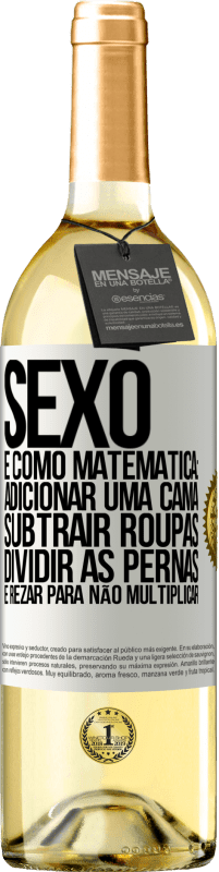 29,95 € Envio grátis | Vinho branco Edição WHITE Sexo é como matemática: adicionar uma cama, subtrair roupas, dividir as pernas e rezar para não multiplicar Etiqueta Branca. Etiqueta personalizável Vinho jovem Colheita 2024 Verdejo