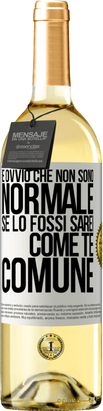 29,95 € Spedizione Gratuita | Vino bianco Edizione WHITE È ovvio che non sono normale, se lo fossi, sarei come te, comune Etichetta Bianca. Etichetta personalizzabile Vino giovane Raccogliere 2024 Verdejo