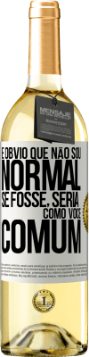 29,95 € Envio grátis | Vinho branco Edição WHITE É obvio que não sou normal, se fosse, seria como você, comum Etiqueta Branca. Etiqueta personalizável Vinho jovem Colheita 2023 Verdejo