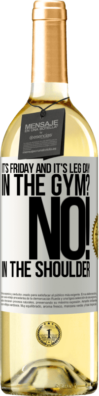 29,95 € Free Shipping | White Wine WHITE Edition It's Friday and it's leg day. In the gym? No! in the shoulder White Label. Customizable label Young wine Harvest 2023 Verdejo