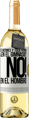 29,95 € Envío gratis | Vino Blanco Edición WHITE Es viernes y toca pierna. ¿En el gimnasio? No! en el hombro Etiqueta Blanca. Etiqueta personalizable Vino joven Cosecha 2023 Verdejo