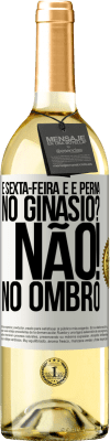 29,95 € Envio grátis | Vinho branco Edição WHITE É sexta-feira e é perna. No ginásio? Não! no ombro Etiqueta Branca. Etiqueta personalizável Vinho jovem Colheita 2023 Verdejo