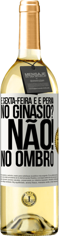 29,95 € Envio grátis | Vinho branco Edição WHITE É sexta-feira e é perna. No ginásio? Não! no ombro Etiqueta Branca. Etiqueta personalizável Vinho jovem Colheita 2024 Verdejo