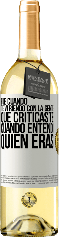 29,95 € Envío gratis | Vino Blanco Edición WHITE Fue cuando te vi riendo con la gente que criticaste, cuando entendí quién eras Etiqueta Blanca. Etiqueta personalizable Vino joven Cosecha 2023 Verdejo