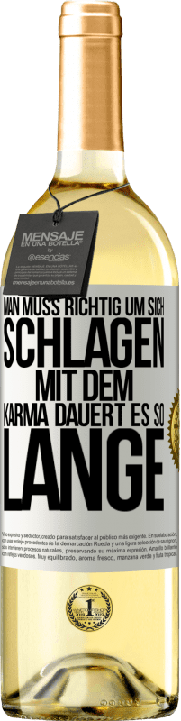 29,95 € Kostenloser Versand | Weißwein WHITE Ausgabe Man muss richtig um sich schlagen, mit dem Karma dauert es so lange Weißes Etikett. Anpassbares Etikett Junger Wein Ernte 2023 Verdejo