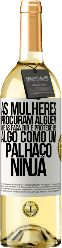 29,95 € Envio grátis | Vinho branco Edição WHITE As mulheres procuram alguém que as faça rir e protegê-las, algo como um palhaço ninja Etiqueta Branca. Etiqueta personalizável Vinho jovem Colheita 2023 Verdejo