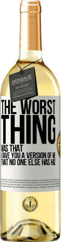 29,95 € Free Shipping | White Wine WHITE Edition The worst thing was that I gave you a version of me that no one else has had White Label. Customizable label Young wine Harvest 2024 Verdejo