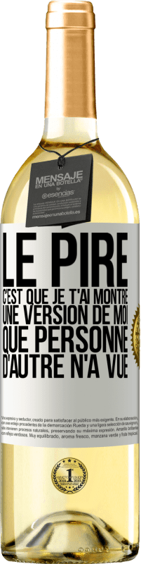 29,95 € Envoi gratuit | Vin blanc Édition WHITE Le pire, c'est que je t'ai montré une version de moi que personne d'autre n'a vue Étiquette Blanche. Étiquette personnalisable Vin jeune Récolte 2024 Verdejo